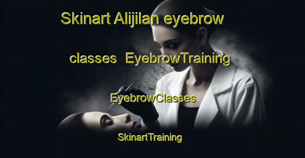 Skinart Alijilan eyebrow classes | EyebrowTraining | EyebrowClasses | SkinartTraining-Argentina