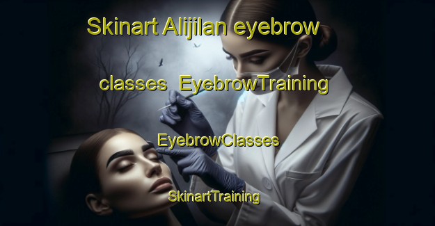 Skinart Alijilan eyebrow classes | EyebrowTraining | EyebrowClasses | SkinartTraining-Argentina