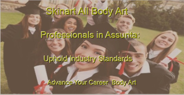 Skinart All Body Art Professionals in Assunta: Uphold Industry Standards - Advance Your Career | Body Art Qualification Authority | BAQA-Argentina