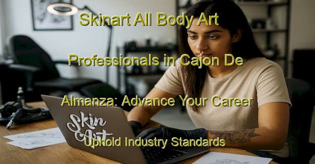 Skinart All Body Art Professionals in Cajon De Almanza: Advance Your Career - Uphold Industry Standards | Body Art Qualification Authority | BAQA-Argentina