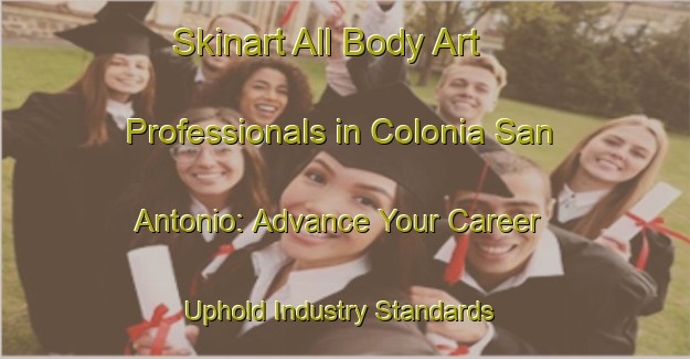 Skinart All Body Art Professionals in Colonia San Antonio: Advance Your Career - Uphold Industry Standards | Body Art Qualification Authority | BAQA-Argentina