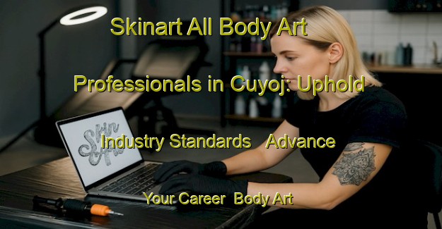 Skinart All Body Art Professionals in Cuyoj: Uphold Industry Standards - Advance Your Career | Body Art Qualification Authority | BAQA-Argentina