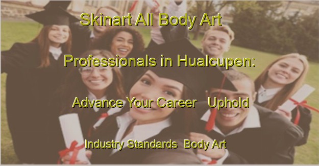 Skinart All Body Art Professionals in Hualcupen: Advance Your Career - Uphold Industry Standards | Body Art Qualification Authority | BAQA-Argentina