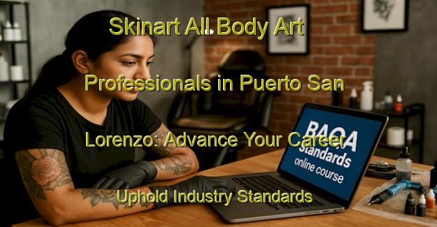 Skinart All Body Art Professionals in Puerto San Lorenzo: Advance Your Career - Uphold Industry Standards | Body Art Qualification Authority | BAQA-Argentina