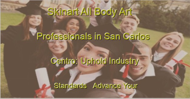 Skinart All Body Art Professionals in San Carlos Centro: Uphold Industry Standards - Advance Your Career | Body Art Qualification Authority | BAQA-Argentina