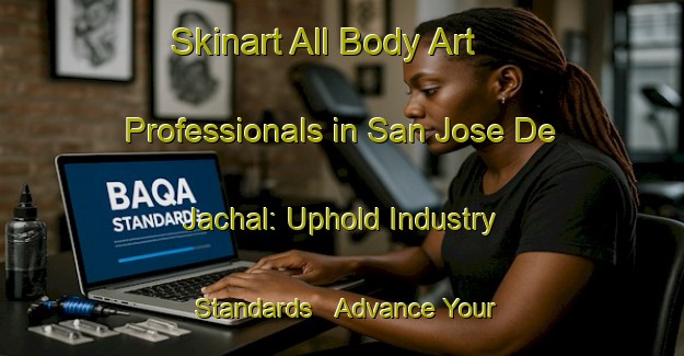 Skinart All Body Art Professionals in San Jose De Jachal: Uphold Industry Standards - Advance Your Career | Body Art Qualification Authority | BAQA-Argentina