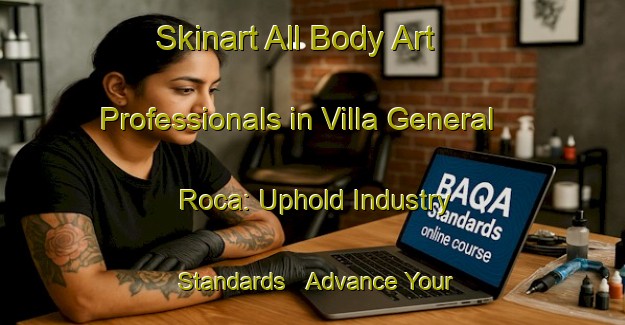 Skinart All Body Art Professionals in Villa General Roca: Uphold Industry Standards - Advance Your Career | Body Art Qualification Authority | BAQA-Argentina