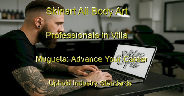 Skinart All Body Art Professionals in Villa Mugueta: Advance Your Career - Uphold Industry Standards | Body Art Qualification Authority | BAQA-Argentina