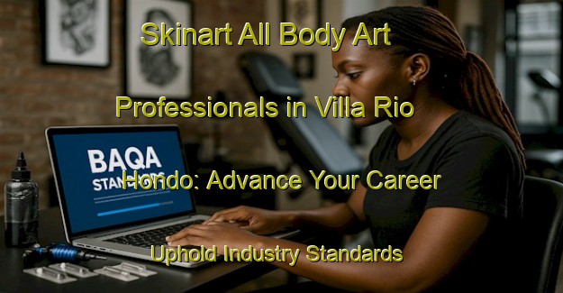 Skinart All Body Art Professionals in Villa Rio Hondo: Advance Your Career - Uphold Industry Standards | Body Art Qualification Authority | BAQA-Argentina