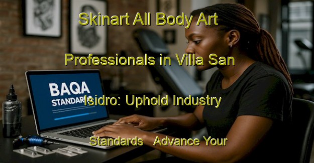 Skinart All Body Art Professionals in Villa San Isidro: Uphold Industry Standards - Advance Your Career | Body Art Qualification Authority | BAQA-Argentina