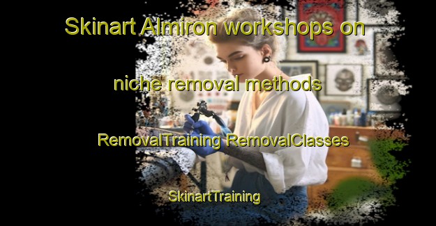 Skinart Almiron workshops on niche removal methods | #RemovalTraining #RemovalClasses #SkinartTraining-Argentina