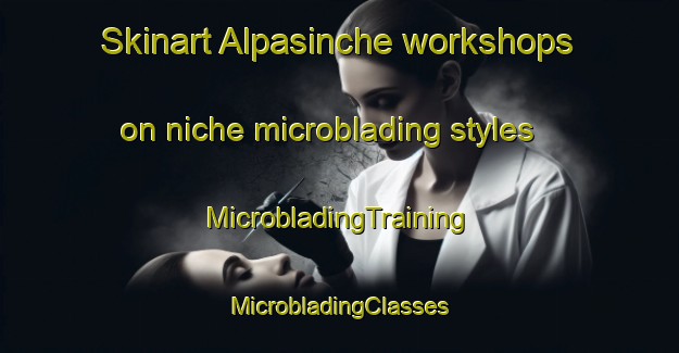 Skinart Alpasinche workshops on niche microblading styles | #MicrobladingTraining #MicrobladingClasses #SkinartTraining-Argentina