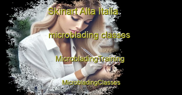 Skinart Alta Italia microblading classes | #MicrobladingTraining #MicrobladingClasses #SkinartTraining-Argentina