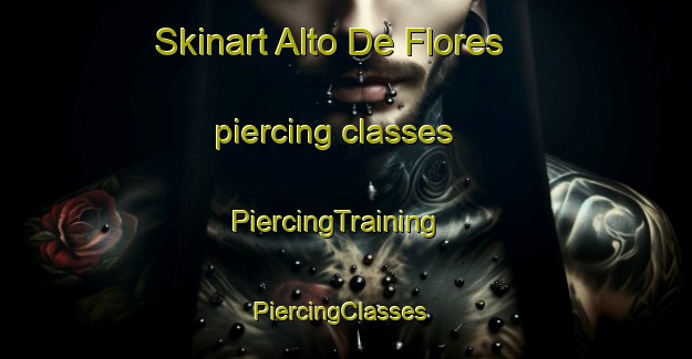 Skinart Alto De Flores piercing classes | PiercingTraining | PiercingClasses | SkinartTraining-Argentina