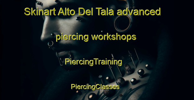Skinart Alto Del Tala advanced piercing workshops | PiercingTraining | PiercingClasses | SkinartTraining-Argentina