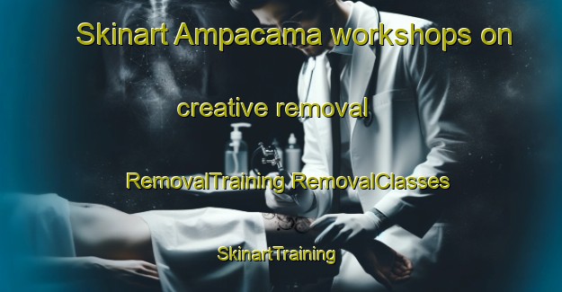 Skinart Ampacama workshops on creative removal | #RemovalTraining #RemovalClasses #SkinartTraining-Argentina