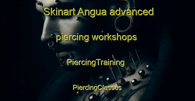 Skinart Angua advanced piercing workshops | #PiercingTraining #PiercingClasses #SkinartTraining-Argentina