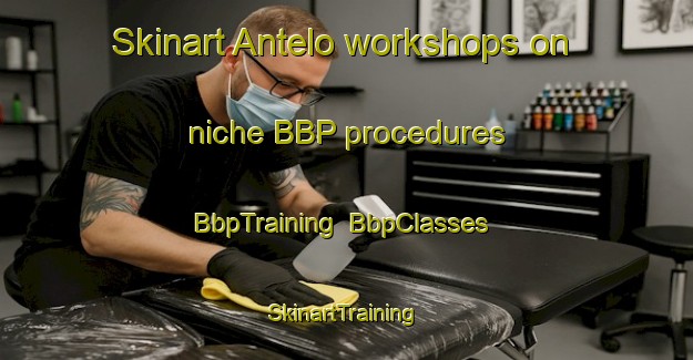 Skinart Antelo workshops on niche BBP procedures | BbpTraining | BbpClasses | SkinartTraining-Argentina
