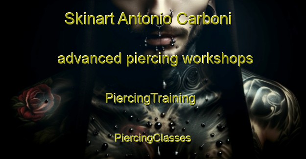 Skinart Antonio Carboni advanced piercing workshops | #PiercingTraining #PiercingClasses #SkinartTraining-Argentina