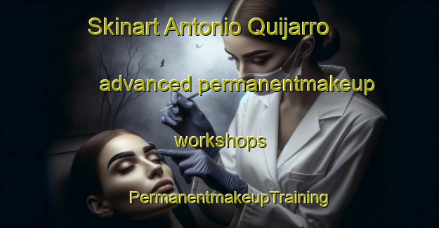 Skinart Antonio Quijarro advanced permanentmakeup workshops | #PermanentmakeupTraining #PermanentmakeupClasses #SkinartTraining-Argentina