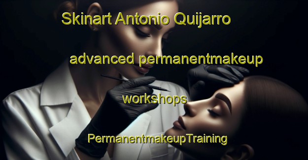 Skinart Antonio Quijarro advanced permanentmakeup workshops | PermanentmakeupTraining | PermanentmakeupClasses | SkinartTraining-Argentina