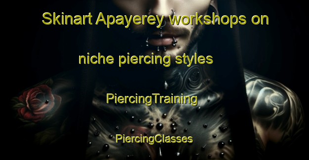 Skinart Apayerey workshops on niche piercing styles | #PiercingTraining #PiercingClasses #SkinartTraining-Argentina