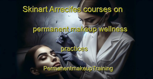 Skinart Arrecifes courses on permanent makeup wellness practices | PermanentmakeupTraining | PermanentmakeupClasses | SkinartTraining-Argentina