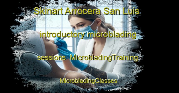Skinart Arrocera San Luis introductory microblading sessions | MicrobladingTraining | MicrobladingClasses | SkinartTraining-Argentina