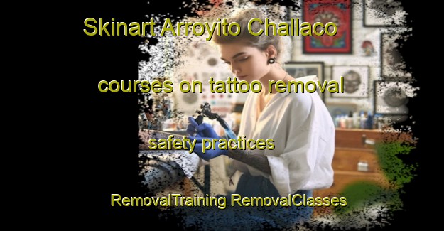 Skinart Arroyito Challaco courses on tattoo removal safety practices | #RemovalTraining #RemovalClasses #SkinartTraining-Argentina