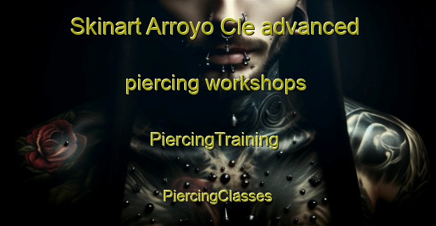 Skinart Arroyo Cle advanced piercing workshops | #PiercingTraining #PiercingClasses #SkinartTraining-Argentina