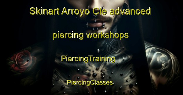 Skinart Arroyo Cle advanced piercing workshops | PiercingTraining | PiercingClasses | SkinartTraining-Argentina