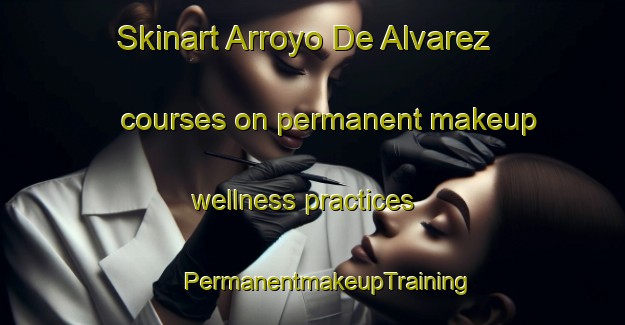 Skinart Arroyo De Alvarez courses on permanent makeup wellness practices | #PermanentmakeupTraining #PermanentmakeupClasses #SkinartTraining-Argentina