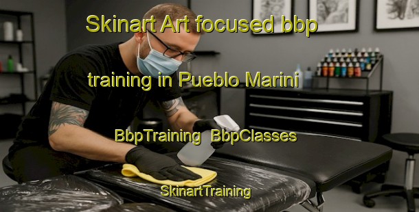 Skinart Art-focused bbp training in Pueblo Marini | BbpTraining | BbpClasses | SkinartTraining-Argentina