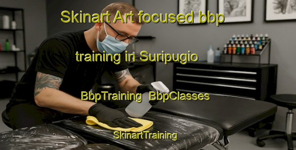 Skinart Art-focused bbp training in Suripugio | BbpTraining | BbpClasses | SkinartTraining-Argentina