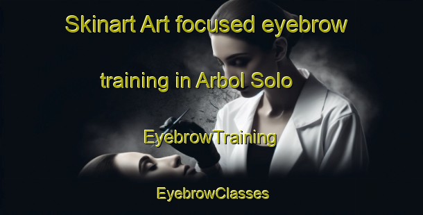 Skinart Art-focused eyebrow training in Arbol Solo | EyebrowTraining | EyebrowClasses | SkinartTraining-Argentina