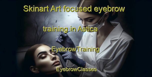 Skinart Art-focused eyebrow training in Astica | EyebrowTraining | EyebrowClasses | SkinartTraining-Argentina