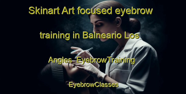 Skinart Art-focused eyebrow training in Balneario Los Angles | EyebrowTraining | EyebrowClasses | SkinartTraining-Argentina
