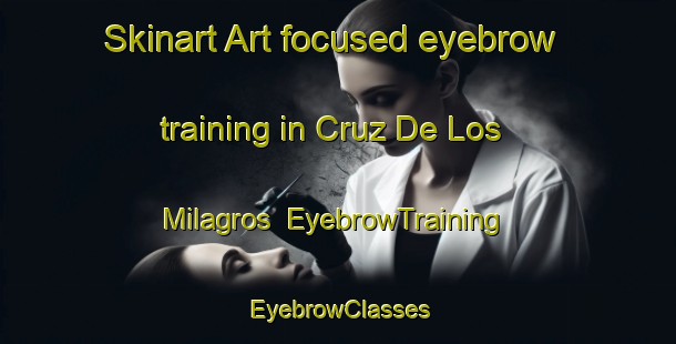 Skinart Art-focused eyebrow training in Cruz De Los Milagros | EyebrowTraining | EyebrowClasses | SkinartTraining-Argentina