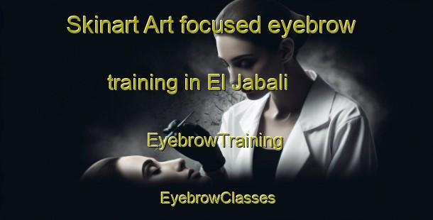 Skinart Art-focused eyebrow training in El Jabali | EyebrowTraining | EyebrowClasses | SkinartTraining-Argentina