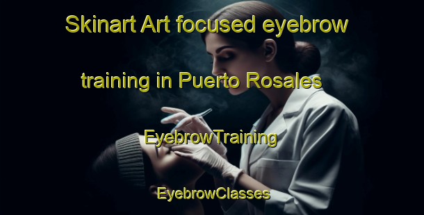 Skinart Art-focused eyebrow training in Puerto Rosales | EyebrowTraining | EyebrowClasses | SkinartTraining-Argentina