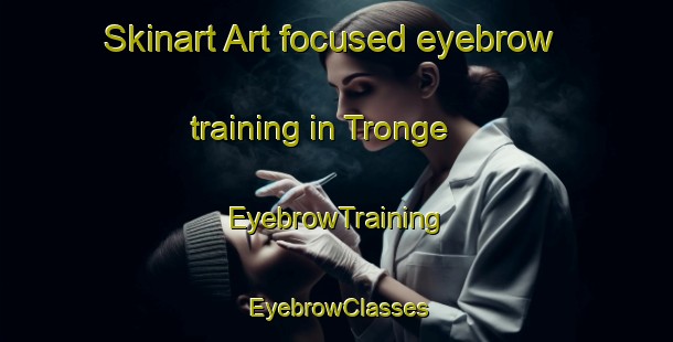 Skinart Art-focused eyebrow training in Tronge | EyebrowTraining | EyebrowClasses | SkinartTraining-Argentina