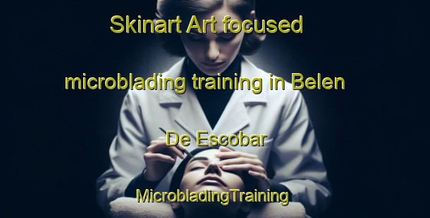 Skinart Art-focused microblading training in Belen De Escobar | #MicrobladingTraining #MicrobladingClasses #SkinartTraining-Argentina