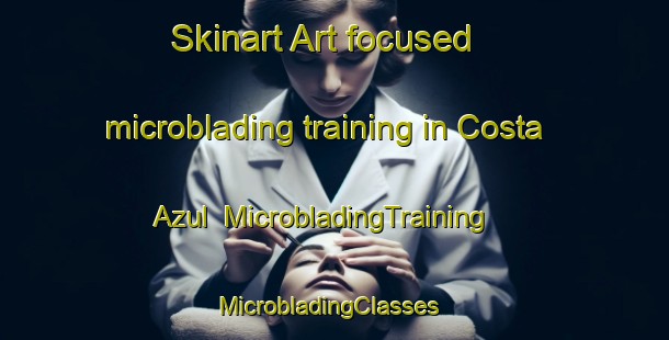 Skinart Art-focused microblading training in Costa Azul | MicrobladingTraining | MicrobladingClasses | SkinartTraining-Argentina