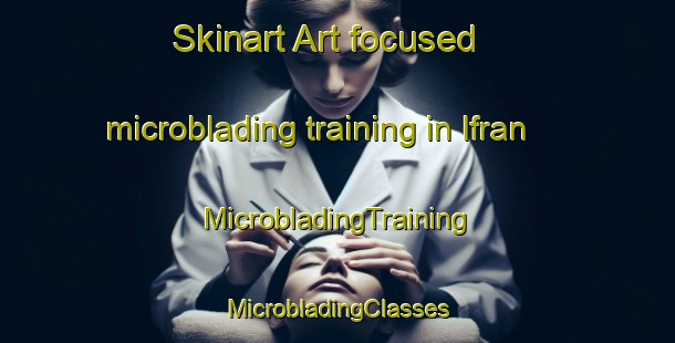 Skinart Art-focused microblading training in Ifran | #MicrobladingTraining #MicrobladingClasses #SkinartTraining-Argentina