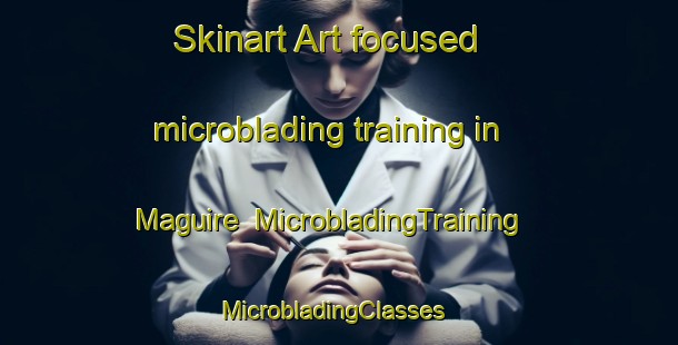 Skinart Art-focused microblading training in Maguire | MicrobladingTraining | MicrobladingClasses | SkinartTraining-Argentina