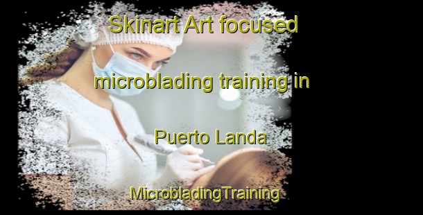 Skinart Art-focused microblading training in Puerto Landa | MicrobladingTraining | MicrobladingClasses | SkinartTraining-Argentina