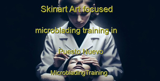 Skinart Art-focused microblading training in Puesto Nuevo | #MicrobladingTraining #MicrobladingClasses #SkinartTraining-Argentina