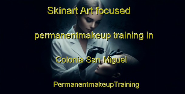 Skinart Art-focused permanentmakeup training in Colonia San Miguel | #PermanentmakeupTraining #PermanentmakeupClasses #SkinartTraining-Argentina