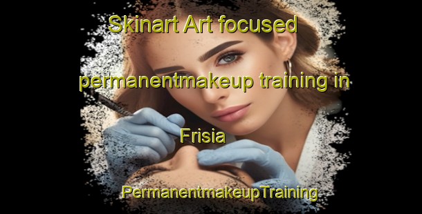 Skinart Art-focused permanentmakeup training in Frisia | #PermanentmakeupTraining #PermanentmakeupClasses #SkinartTraining-Argentina