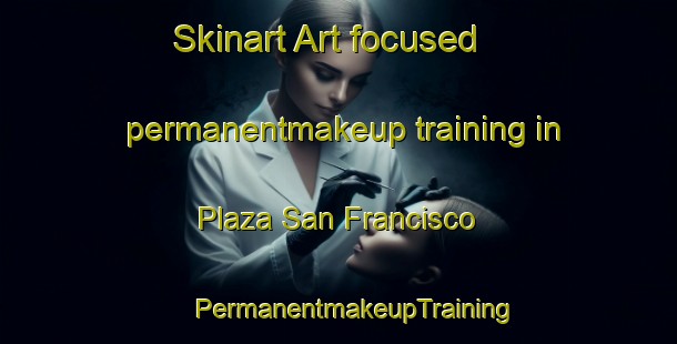 Skinart Art-focused permanentmakeup training in Plaza San Francisco | #PermanentmakeupTraining #PermanentmakeupClasses #SkinartTraining-Argentina